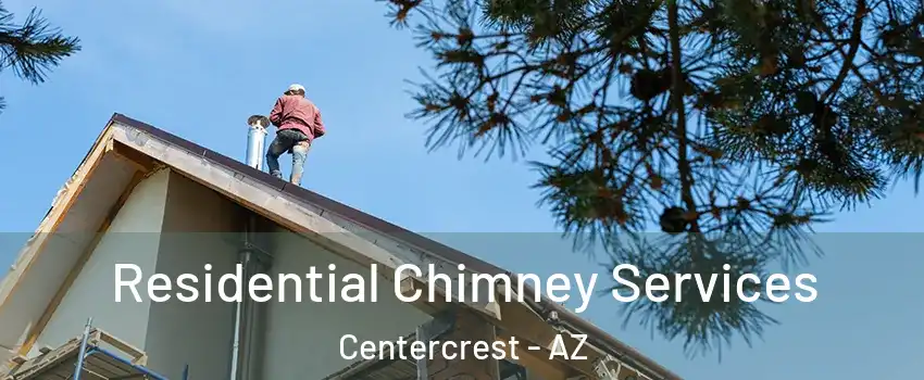 Residential Chimney Services Centercrest - AZ