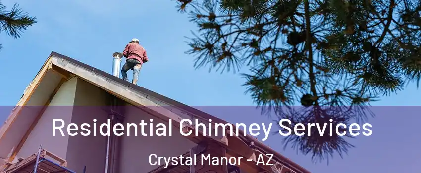Residential Chimney Services Crystal Manor - AZ