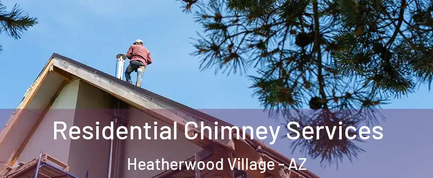 Residential Chimney Services Heatherwood Village - AZ