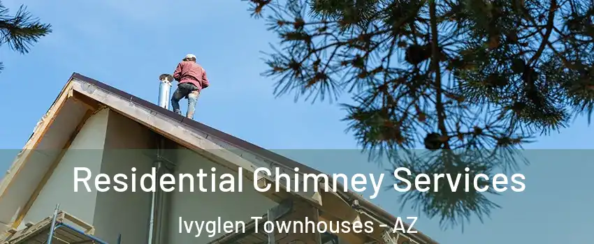 Residential Chimney Services Ivyglen Townhouses - AZ
