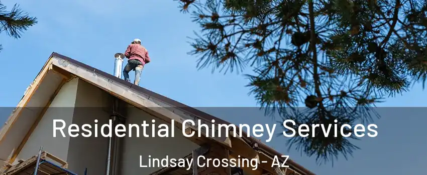 Residential Chimney Services Lindsay Crossing - AZ