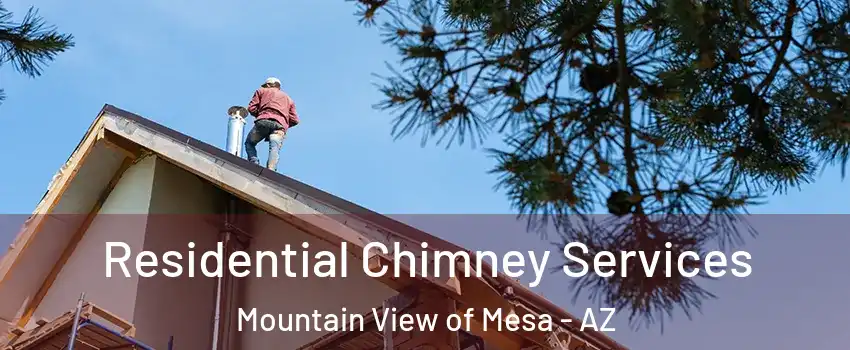 Residential Chimney Services Mountain View of Mesa - AZ