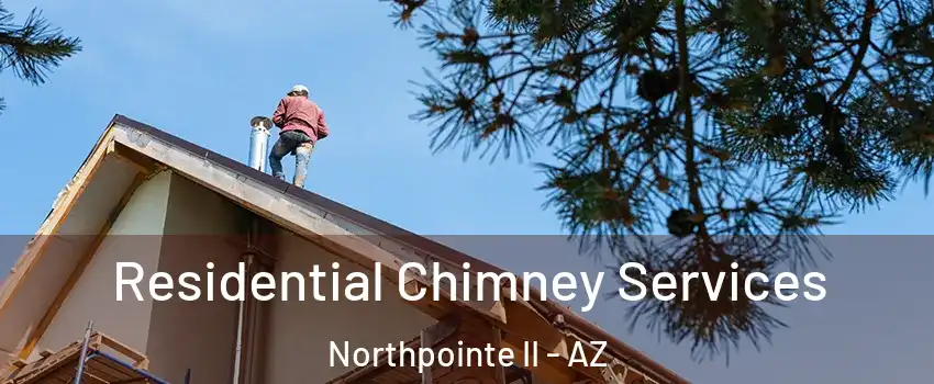 Residential Chimney Services Northpointe II - AZ