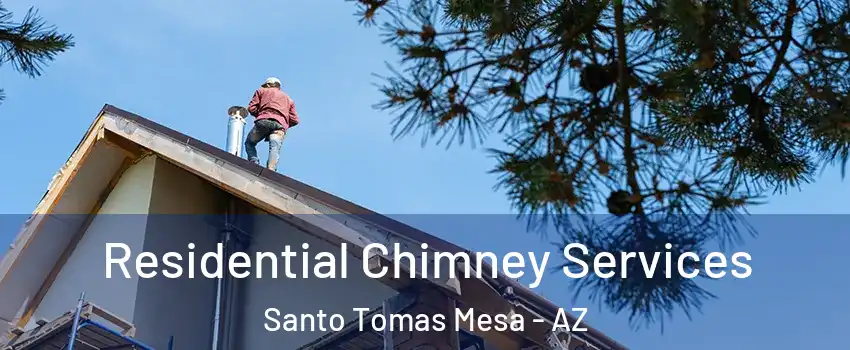 Residential Chimney Services Santo Tomas Mesa - AZ