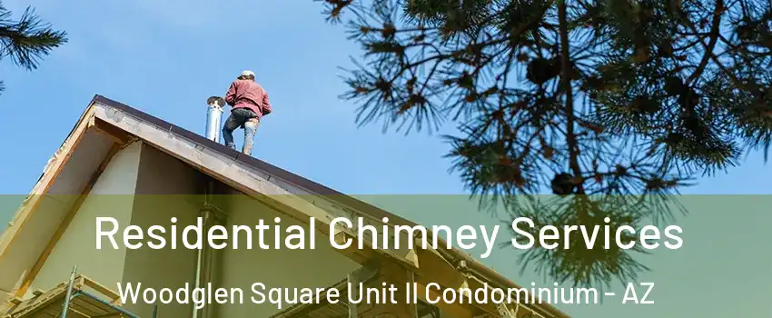 Residential Chimney Services Woodglen Square Unit II Condominium - AZ