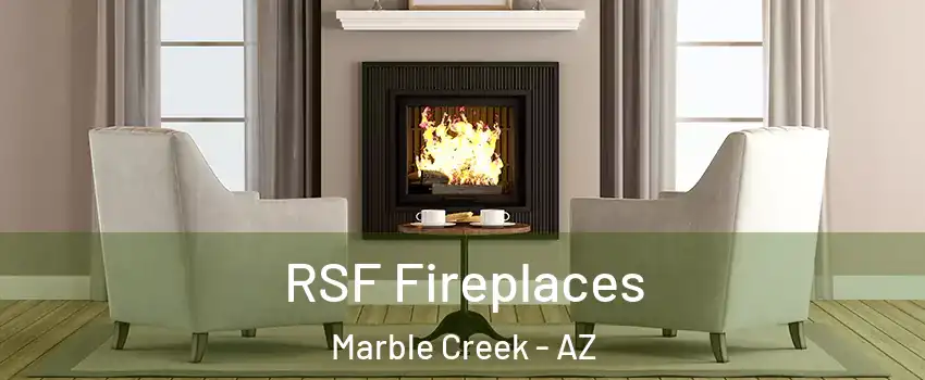 RSF Fireplaces Marble Creek - AZ