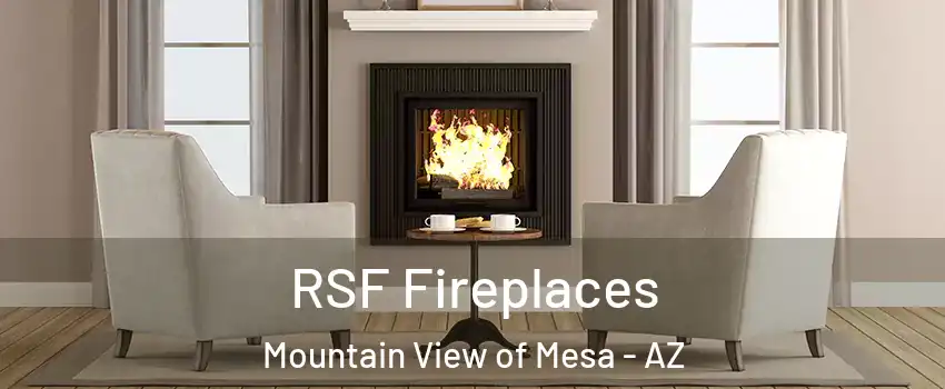 RSF Fireplaces Mountain View of Mesa - AZ