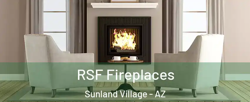 RSF Fireplaces Sunland Village - AZ