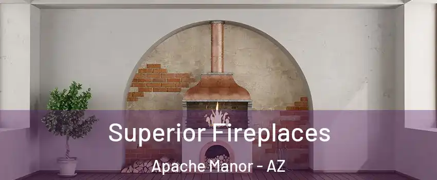 Superior Fireplaces Apache Manor - AZ