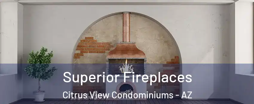 Superior Fireplaces Citrus View Condominiums - AZ