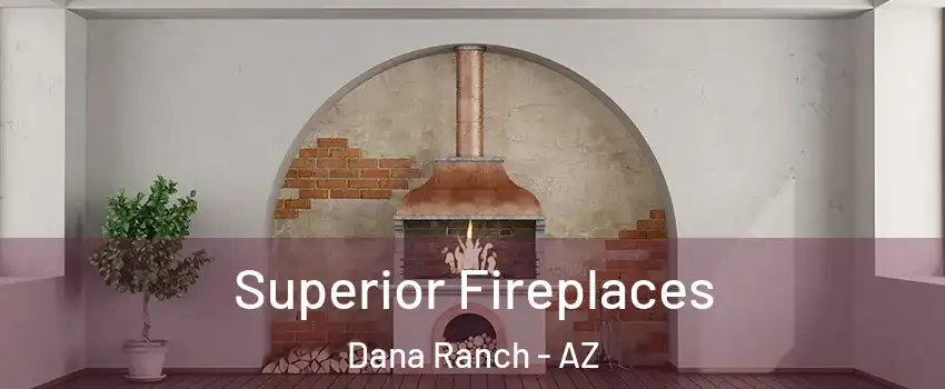 Superior Fireplaces Dana Ranch - AZ