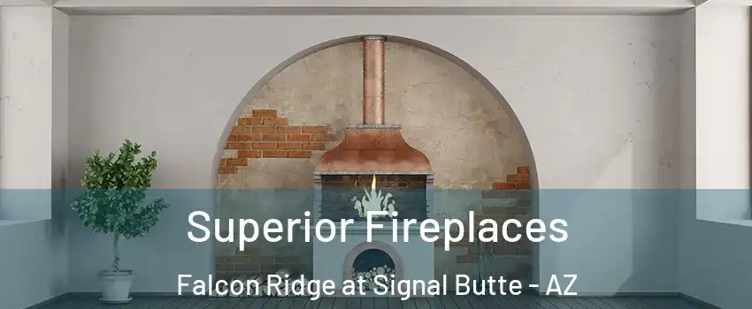 Superior Fireplaces Falcon Ridge at Signal Butte - AZ