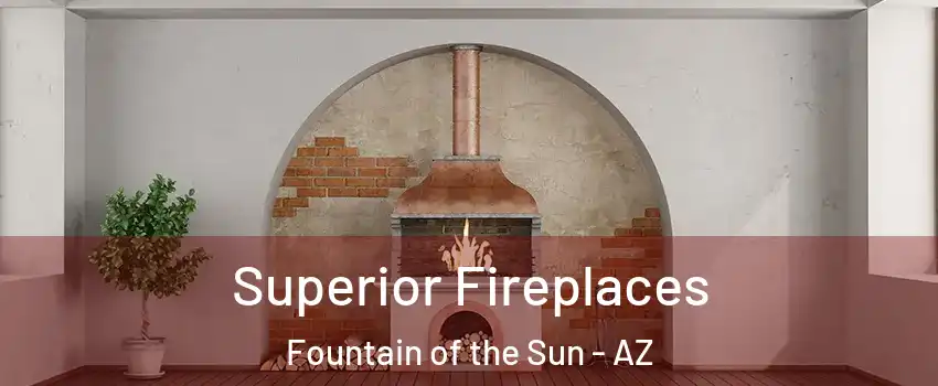 Superior Fireplaces Fountain of the Sun - AZ