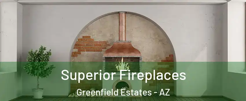 Superior Fireplaces Greenfield Estates - AZ