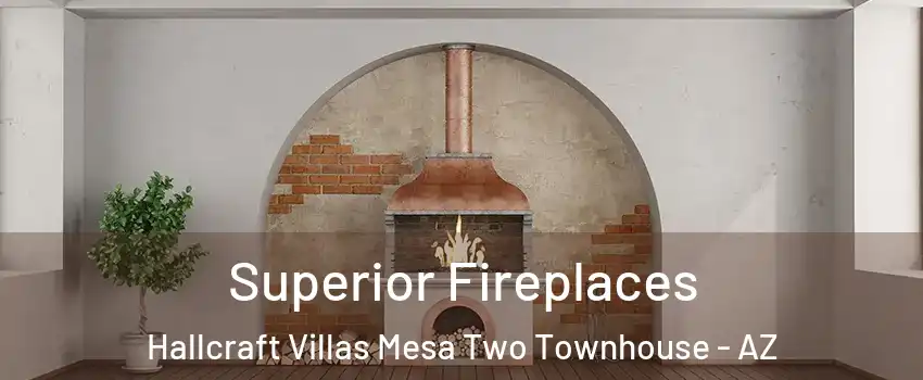 Superior Fireplaces Hallcraft Villas Mesa Two Townhouse - AZ