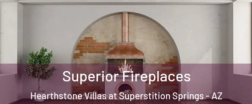Superior Fireplaces Hearthstone Villas at Superstition Springs - AZ