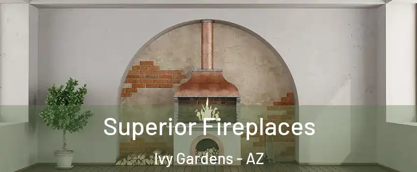 Superior Fireplaces Ivy Gardens - AZ