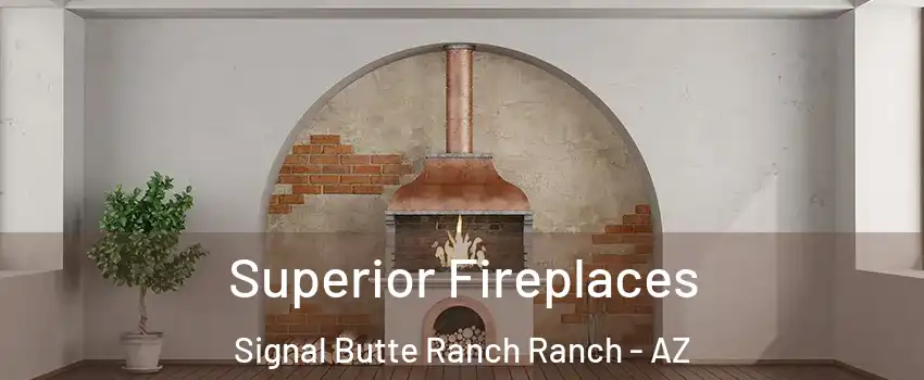 Superior Fireplaces Signal Butte Ranch Ranch - AZ