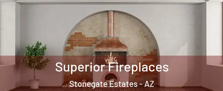 Superior Fireplaces Stonegate Estates - AZ