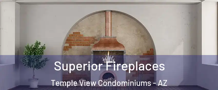 Superior Fireplaces Temple View Condominiums - AZ