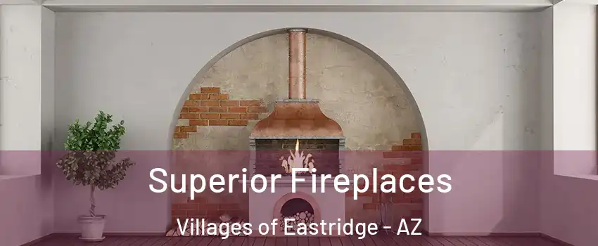 Superior Fireplaces Villages of Eastridge - AZ