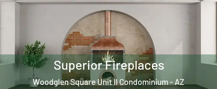 Superior Fireplaces Woodglen Square Unit II Condominium - AZ