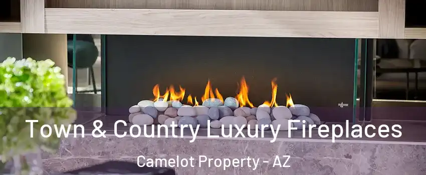 Town & Country Luxury Fireplaces Camelot Property - AZ
