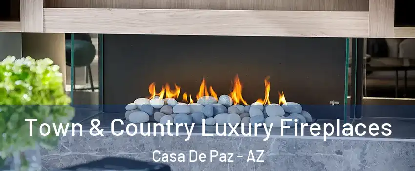 Town & Country Luxury Fireplaces Casa De Paz - AZ