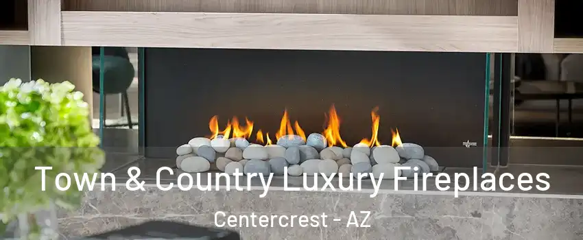 Town & Country Luxury Fireplaces Centercrest - AZ