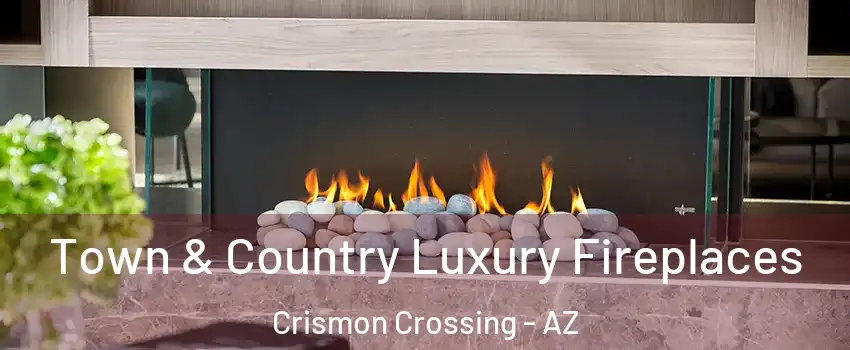 Town & Country Luxury Fireplaces Crismon Crossing - AZ
