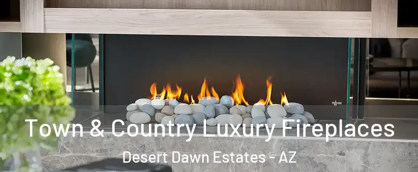Town & Country Luxury Fireplaces Desert Dawn Estates - AZ