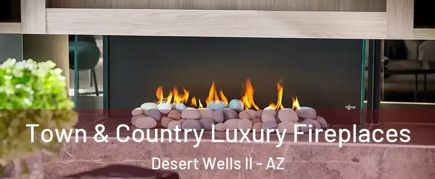 Town & Country Luxury Fireplaces Desert Wells II - AZ
