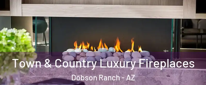 Town & Country Luxury Fireplaces Dobson Ranch - AZ
