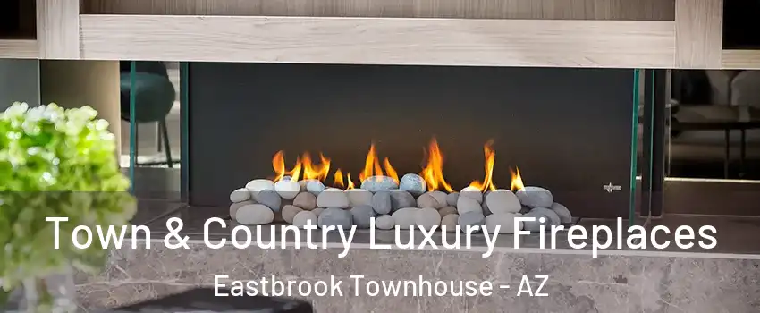 Town & Country Luxury Fireplaces Eastbrook Townhouse - AZ