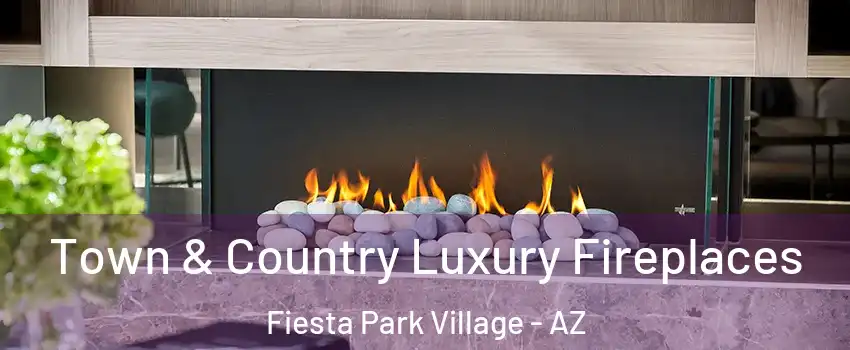 Town & Country Luxury Fireplaces Fiesta Park Village - AZ