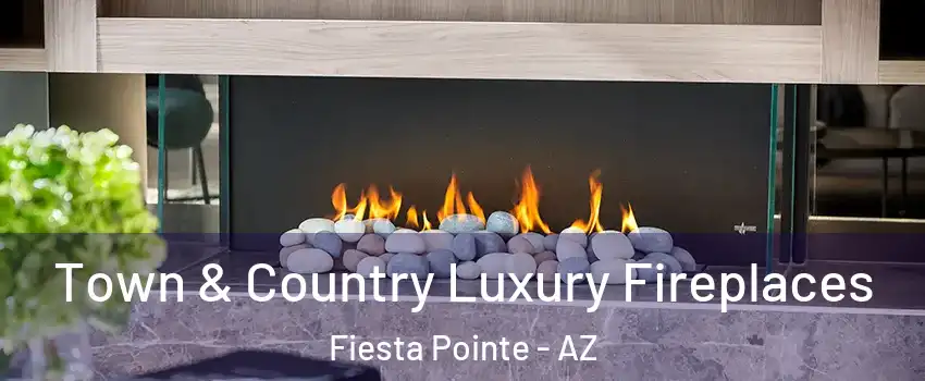 Town & Country Luxury Fireplaces Fiesta Pointe - AZ