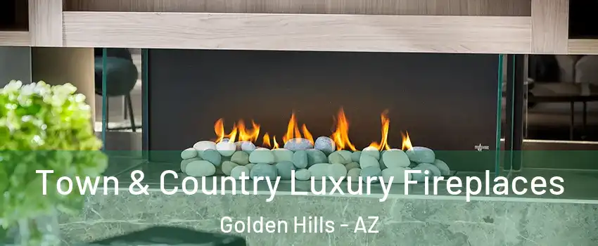 Town & Country Luxury Fireplaces Golden Hills - AZ