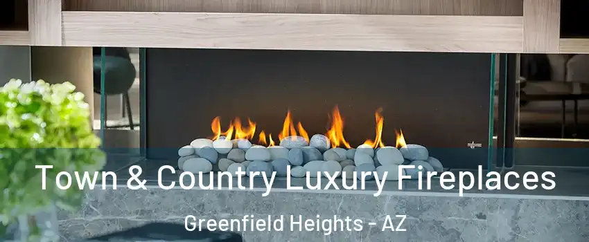 Town & Country Luxury Fireplaces Greenfield Heights - AZ