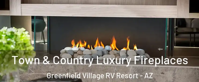 Town & Country Luxury Fireplaces Greenfield Village RV Resort - AZ