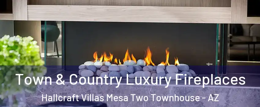Town & Country Luxury Fireplaces Hallcraft Villas Mesa Two Townhouse - AZ
