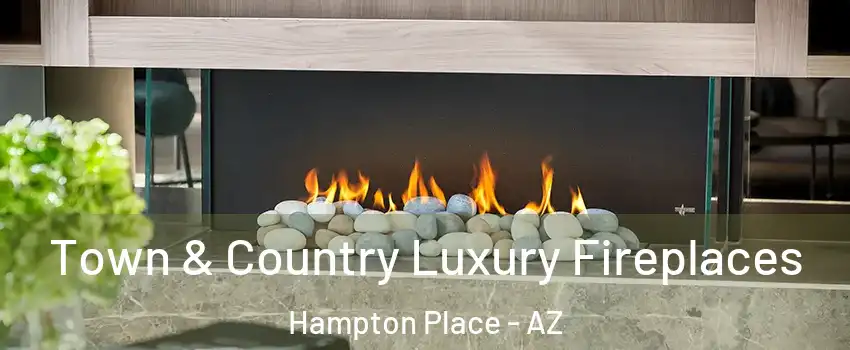 Town & Country Luxury Fireplaces Hampton Place - AZ