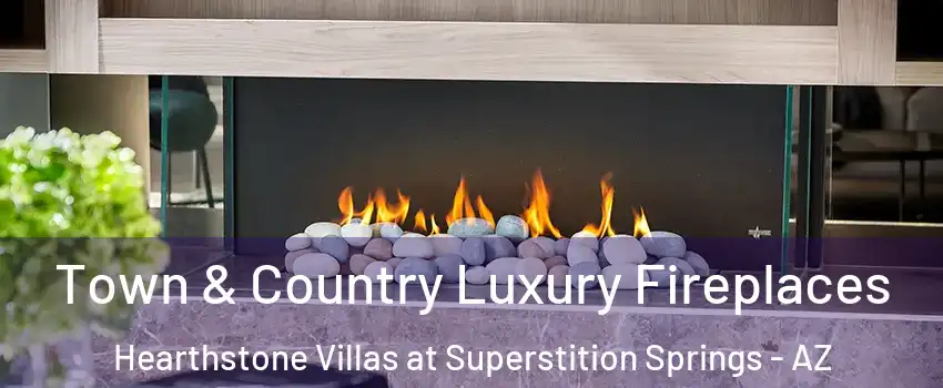 Town & Country Luxury Fireplaces Hearthstone Villas at Superstition Springs - AZ