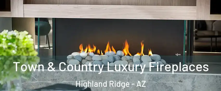 Town & Country Luxury Fireplaces Highland Ridge - AZ