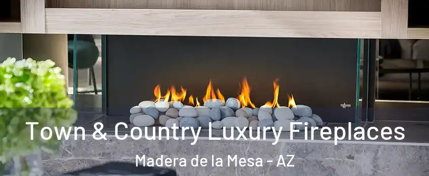 Town & Country Luxury Fireplaces Madera de la Mesa - AZ