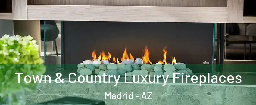 Town & Country Luxury Fireplaces Madrid - AZ