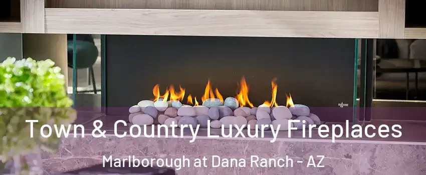 Town & Country Luxury Fireplaces Marlborough at Dana Ranch - AZ