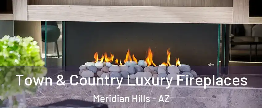 Town & Country Luxury Fireplaces Meridian Hills - AZ