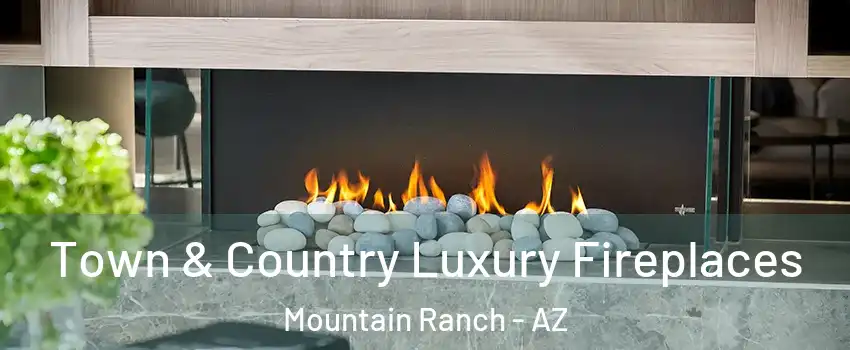 Town & Country Luxury Fireplaces Mountain Ranch - AZ