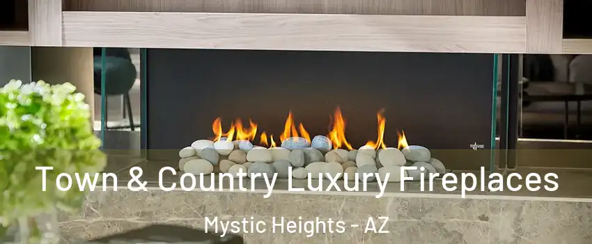 Town & Country Luxury Fireplaces Mystic Heights - AZ