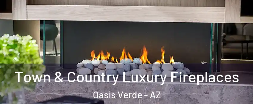 Town & Country Luxury Fireplaces Oasis Verde - AZ
